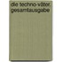 Die Techno-Väter. Gesamtausgabe