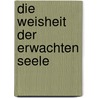Die Weisheit der erwachten Seele door Rajinder Singh
