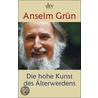 Die hohe Kunst des Älterwerdens door Anselm Gr