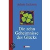 Die zehn Geheimnisse des Glücks by Adam J. Jackson