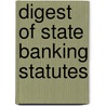 Digest Of State Banking Statutes by Samuel Alfred Welldon