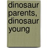 Dinosaur Parents, Dinosaur Young door Kathleen Weidner Zoehfeld