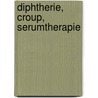 Diphtherie, Croup, Serumtherapie by Theodor Escherich