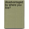 Disadvantaged By Where You Live? door Ian Smith