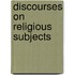 Discourses on Religious Subjects