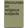 Discourses on Religious Subjects by Job Swift