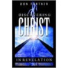 Discovering Christ In Revelation door Donald S. Fortner