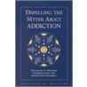Dispelling Myths about Addiction by Professor National Academy of Sciences