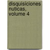 Disquisiciones Nuticas, Volume 4 by Ces�Reo Fern�Ndez Duro