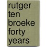 Rutger ten Broeke forty Years door Sacha de Boer