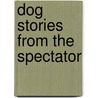 Dog Stories From The  Spectator door Onbekend