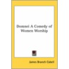 Domnei A Comedy Of Women Worship by James Branch Cabell