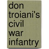 Don Troiani's Civil War Infantry door Michael J. McAfee