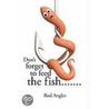Don't Forget To Feed The Fish... by Rod Angler