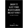 Don't Let The Bastards Beat You! door Joseph E. Rice