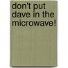 Don't Put Dave In The Microwave! door Chris White
