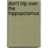 Don't Trip Over The Hippopotamus