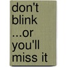 Don't Blink ...or You'll Miss It door Bill Hart