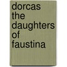 Dorcas The Daughters Of Faustina door Nathan C. Kouns