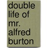 Double Life Of Mr. Alfred Burton by Elliott B. Oppenheim