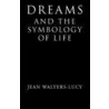 Dreams And The Symbology Of Life door Jean Walters-Lucy