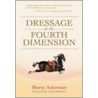 Dressage In The Fourth Dimension by Suzanna Sherry