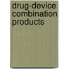 Drug-Device Combination Products by A. Lewis