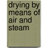 Drying by Means of Air and Steam