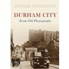 Durham City From Old Photographs door Michael Richardson