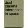 Dust Plasma Interaction In Space door P.K. Shukla