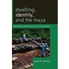 Dwelling, Identity, And The Maya door Scott R. Hutson