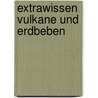 Extrawissen Vulkane Und Erdbeben door Onbekend