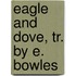 Eagle And Dove, Tr. By E. Bowles