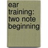 Ear Training: Two Note Beginning door Bruce E. Arnold