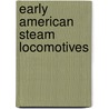 Early American Steam Locomotives by Reed Kinert