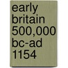 Early Britain 500,000 Bc-Ad 1154 door Onbekend