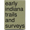 Early Indiana Trails and Surveys by George R. Wilson
