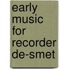 Early Music for Recorder de-Smet door Robin De Smet