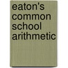 Eaton's Common School Arithmetic by James Stewart Eaton