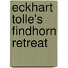Eckhart Tolle's Findhorn Retreat door Eckhart Tolle