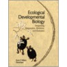 Ecological Developmental Biology door Scott F. Gilbert