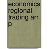 Economics Regional Trading Arr P by Richard W.T. Pomfret