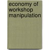 Economy of Workshop Manipulation door John Richards