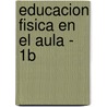 Educacion Fisica En El Aula - 1b by Varios