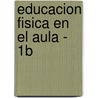 Educacion Fisica En El Aula - 1b door Varios
