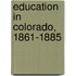 Education In Colorado, 1861-1885