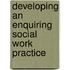 Developing an enquiring social work practice