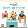 Eebee's Adventures Here to There by Every Baby Company Inc.