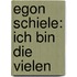 Egon Schiele: Ich bin die Vielen