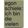 Egon Schiele: Ich bin die Vielen door Elisabeth von Samsonow